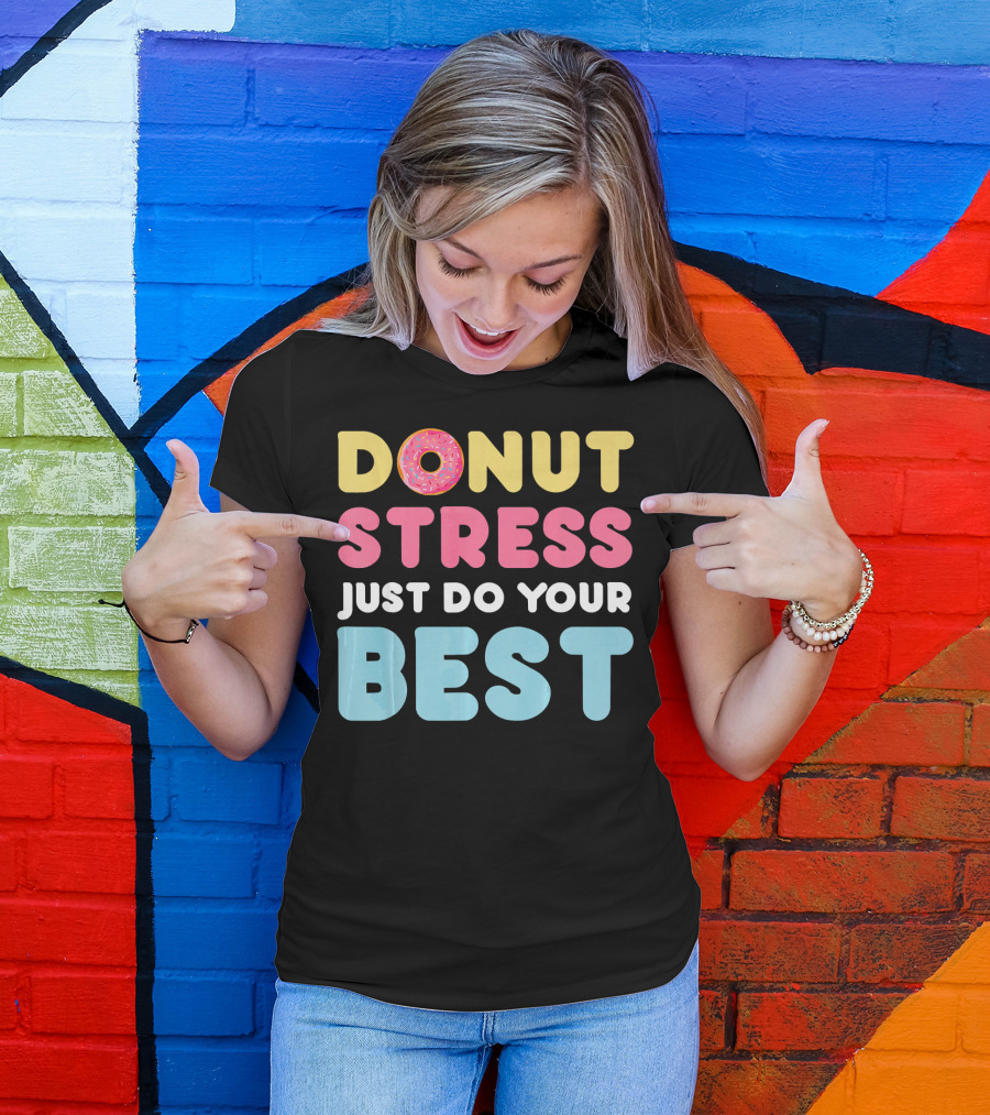 DONUT Stress Just Do Your Best Motivational Phrase With Donut T-Shirt