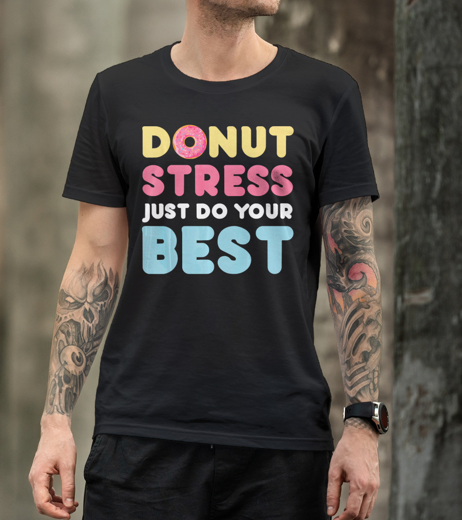 DONUT Stress Just Do Your Best Motivational Phrase With Donut T-Shirt