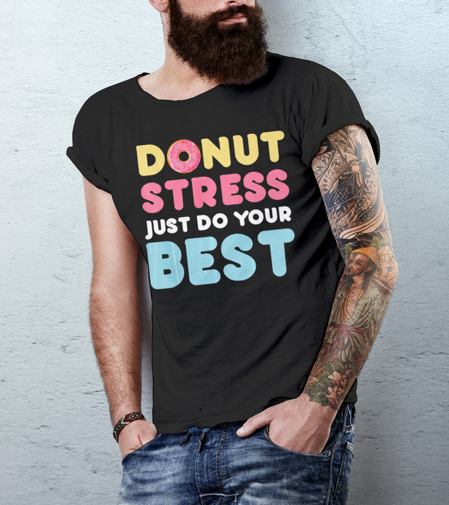 DONUT Stress Just Do Your Best Motivational Phrase With Donut T-Shirt
