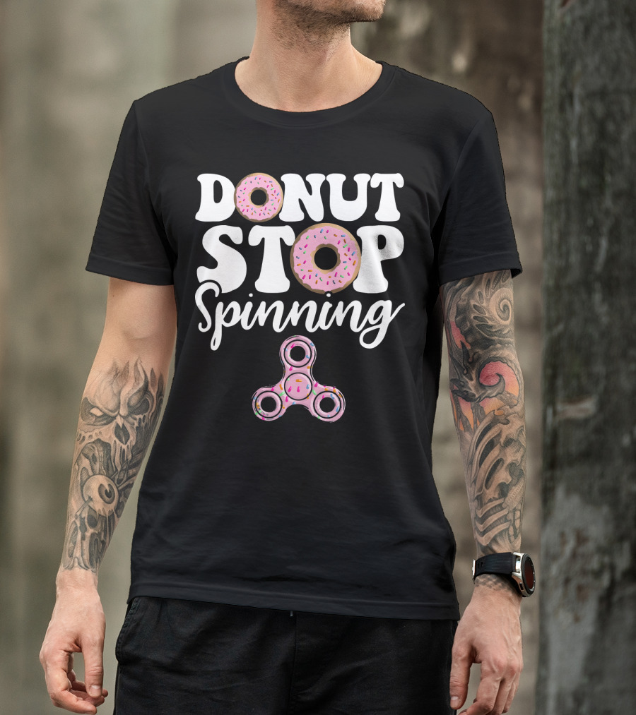 Donut Stop Spinning Fidget Spinner Pink Donuts T-Shirt