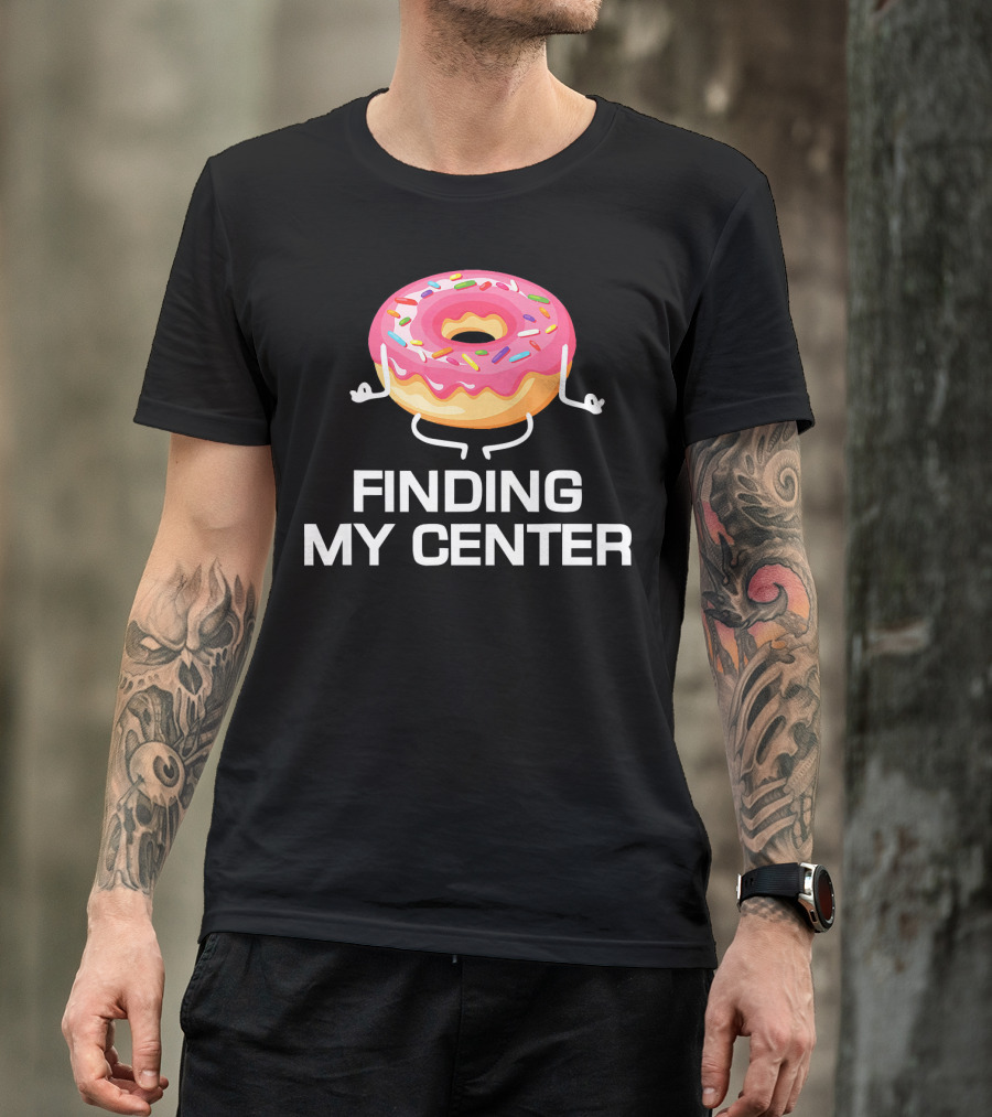 Finding My Center Donut Shop Funny Yoga Meditation T-Shirt