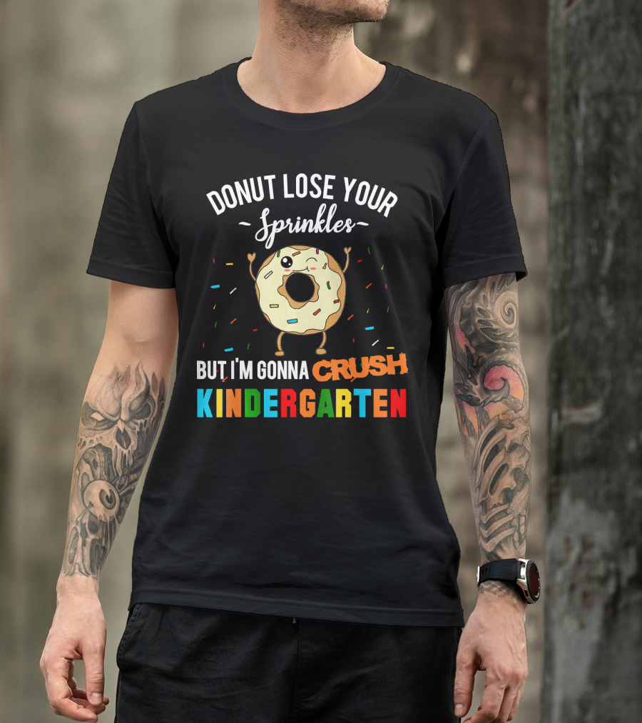 Donut Lose Your Sprinkles But I'm Gonna Crush Kindergarten T-Shirt