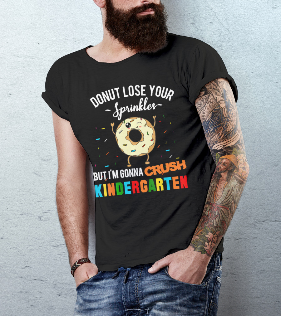 Donut Lose Your Sprinkles But I'm Gonna Crush Kindergarten T-Shirt