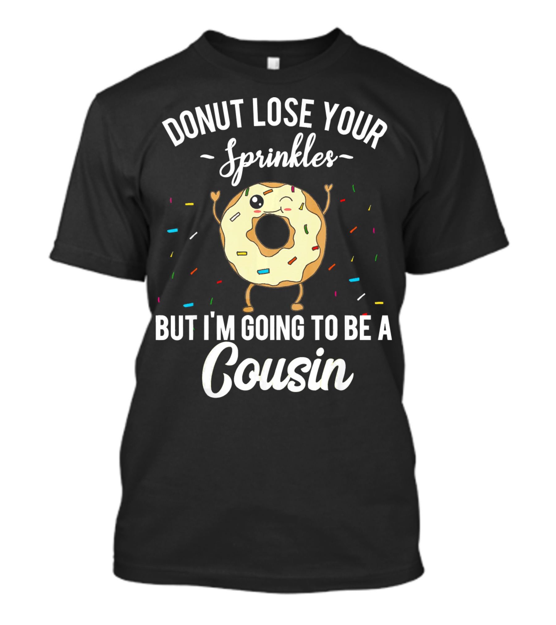 Donut Lose Your Sprinkles But I'm Going To Be A Cousin T-Shirt