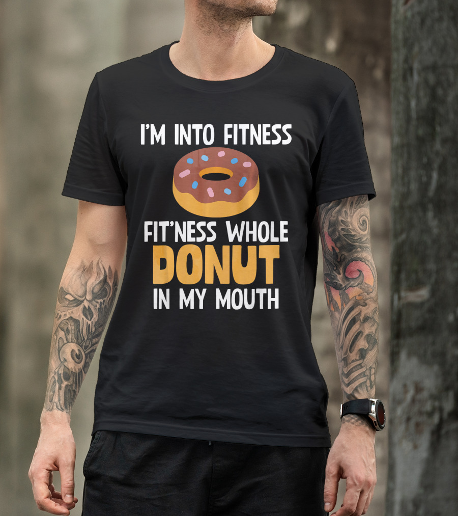 I'm Into Fitness Fit'ness Whole Donut In My Mouth T-Shirt