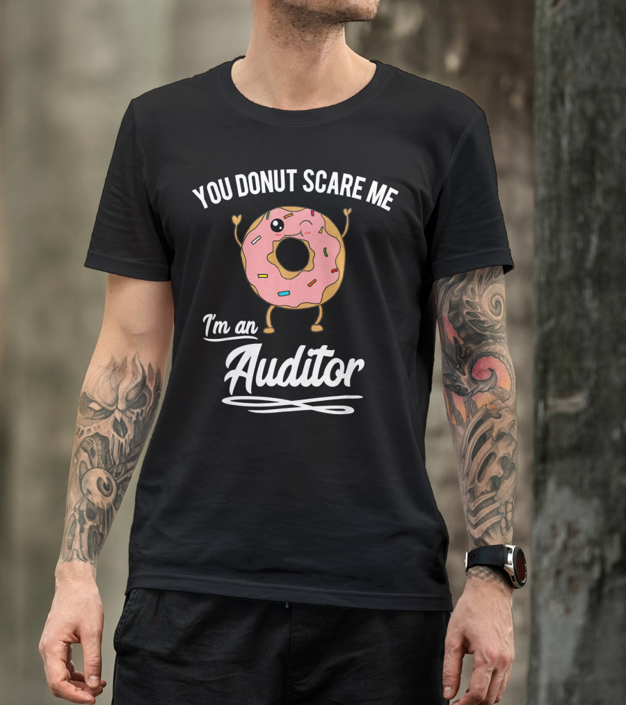 You Donut Scare Me I'm An Auditor Donut Image With Sprinkles And Facial Expression T-Shirt