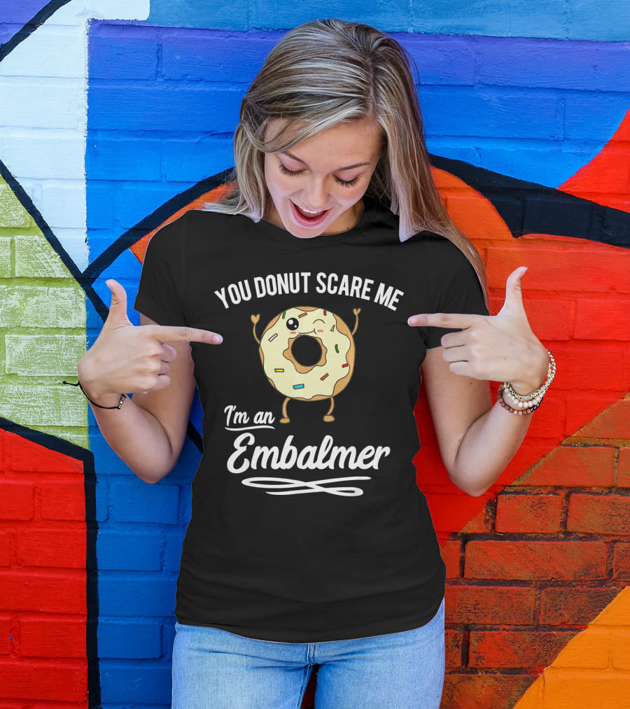 You Donut Scare Me I'm An Embalmer Winking Doughnut With Sprinkles T-Shirt