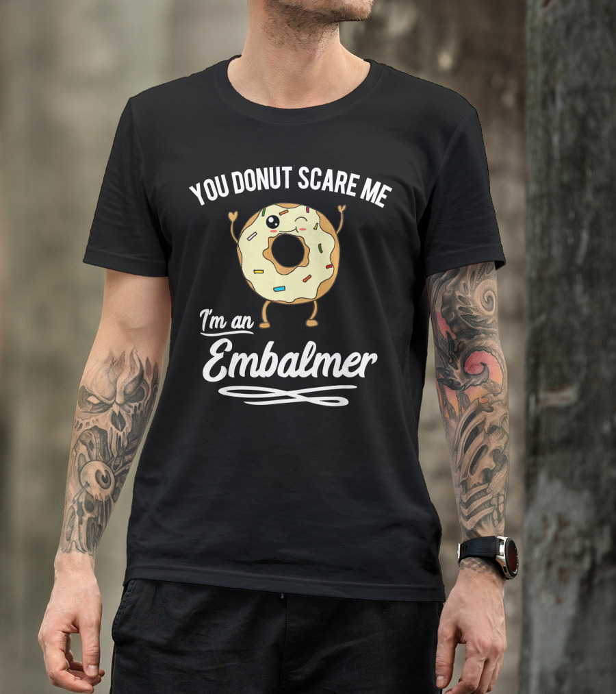 You Donut Scare Me I'm An Embalmer Winking Doughnut With Sprinkles T-Shirt
