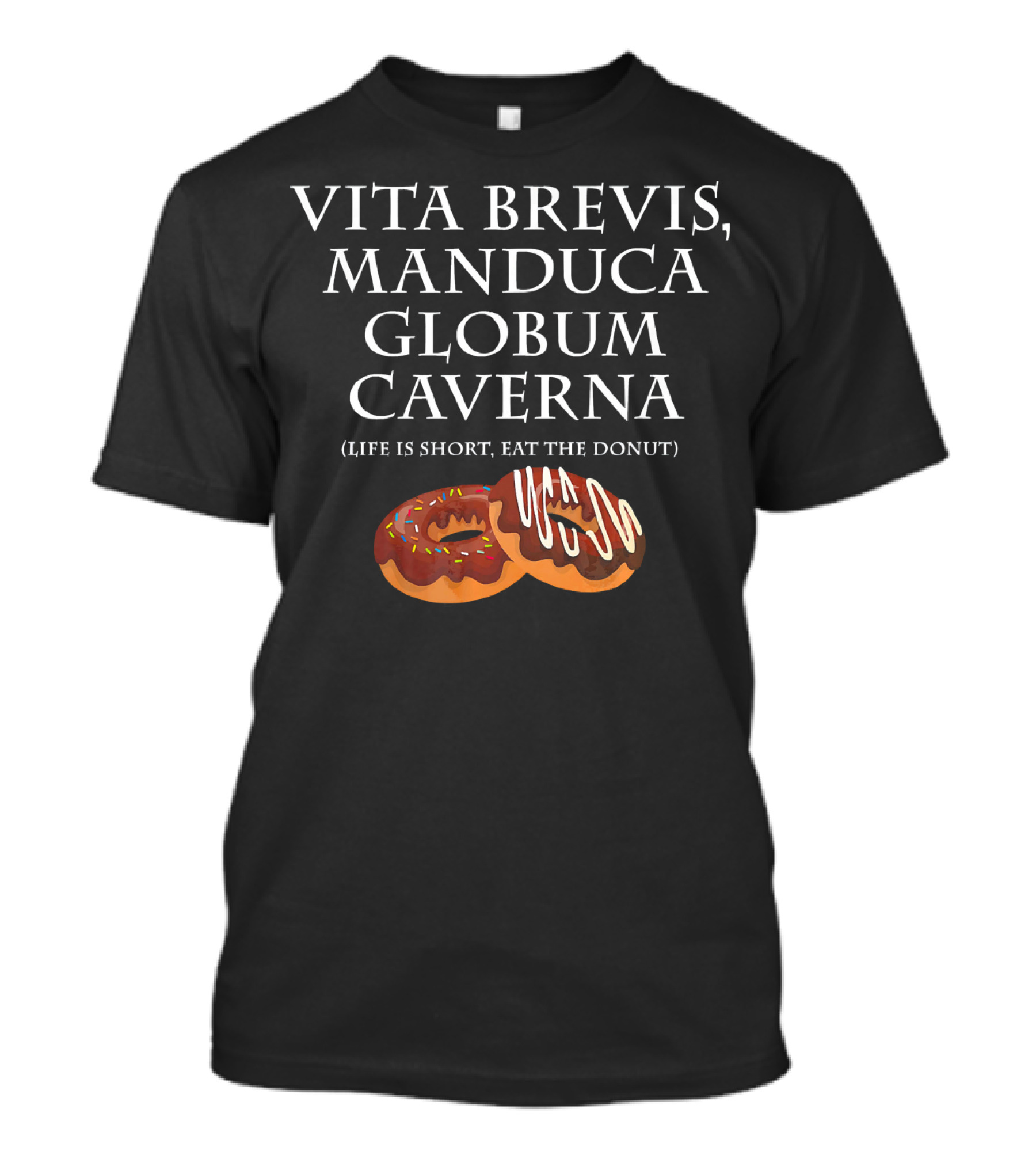 Vita Brevis Manduca Globum Caverna Life Is Short Eat The Donut T-Shirt