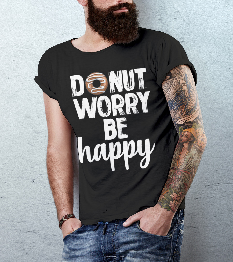 Donut Worry Be Happy Funny Foodie Doughnut T-Shirt