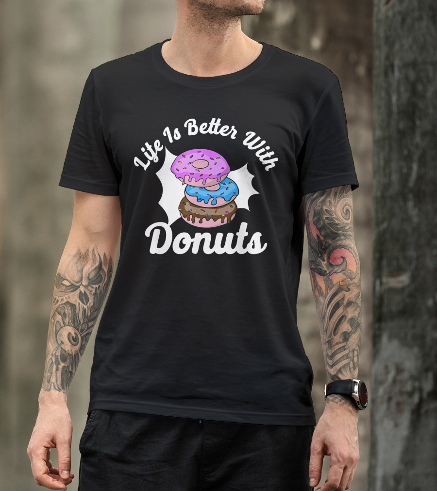 Life Is Better With Donuts Funny Donut Lover Doughnut Love T-Shirt
