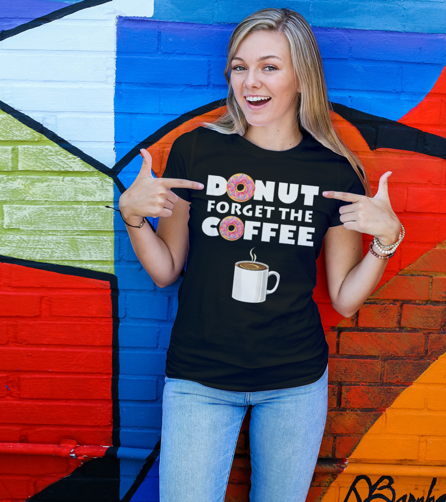 Funny Donut Forget The Coffee With Sprinkled Doughnuts And Coffee Mug T-Shirt