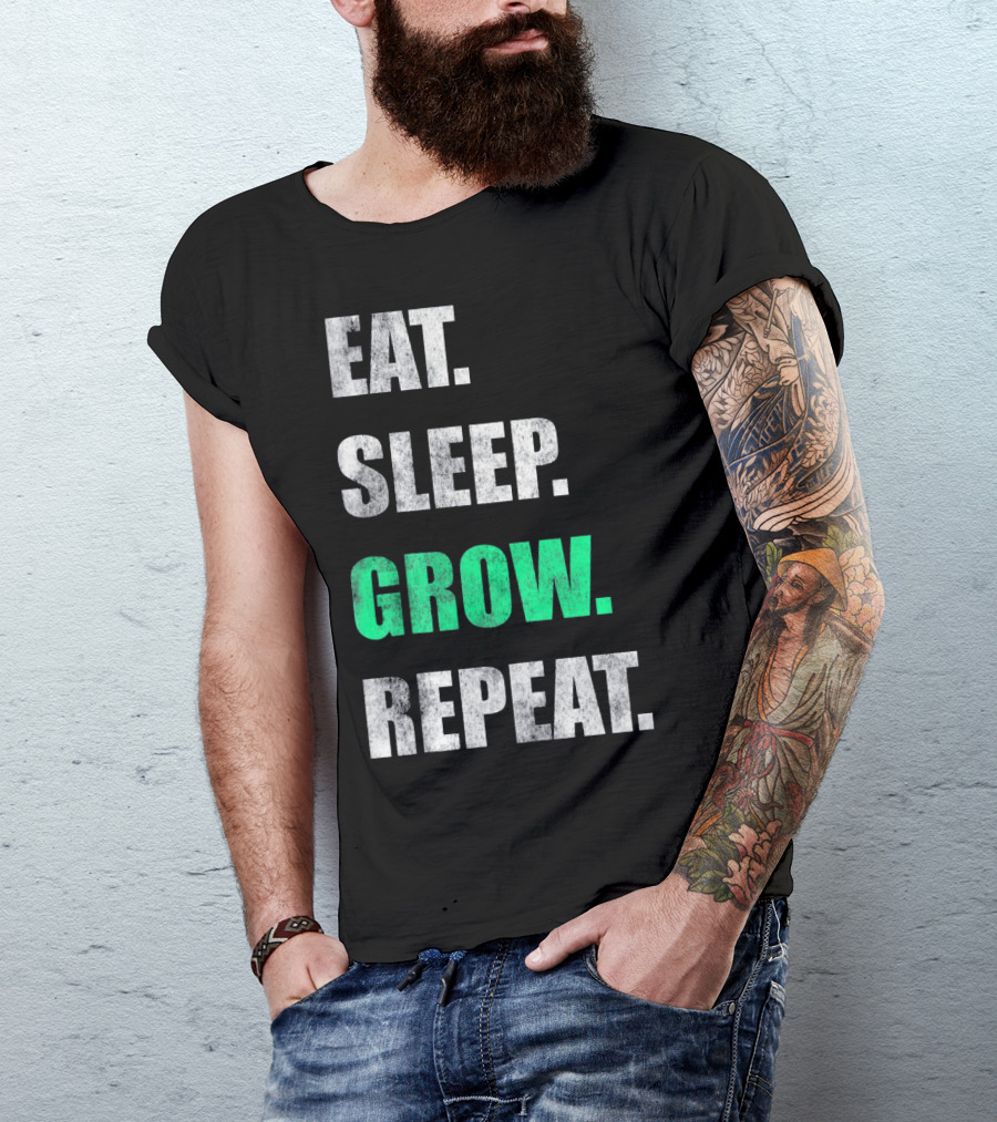 Eat Sleep Grow Repeat Weed Grower T-Shirt