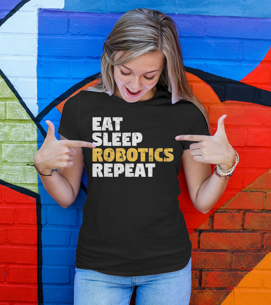 Eat Sleep Robotics Repeat Motivational Robotics Enthusiast Routine T-Shirt
