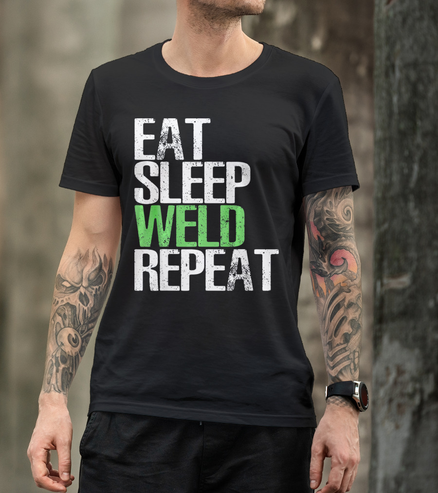 Eat Sleep Weld Repeat Cool Weldin T-Shirt