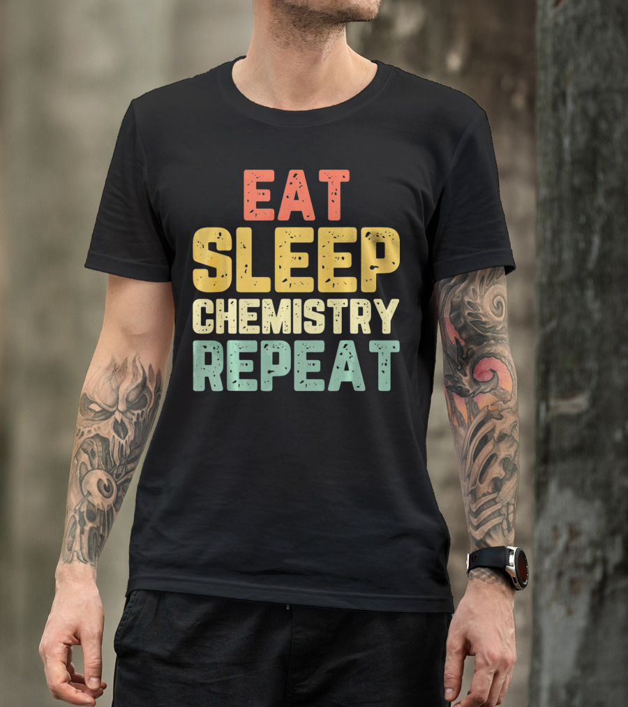 Eat Sleep Chemistry Repeat Science Enthusiast Mantra T-Shirt
