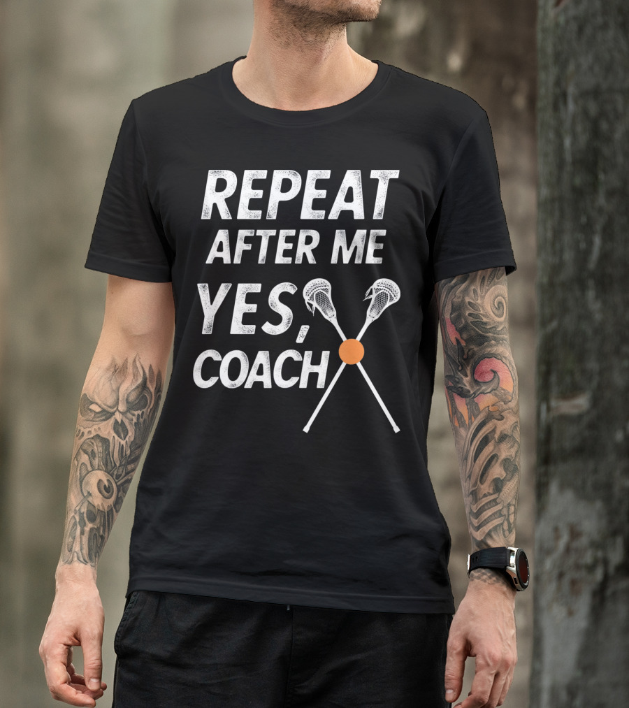 Repeat After Me Yes Coach Lacrosse Crossed Sticks T-Shirt