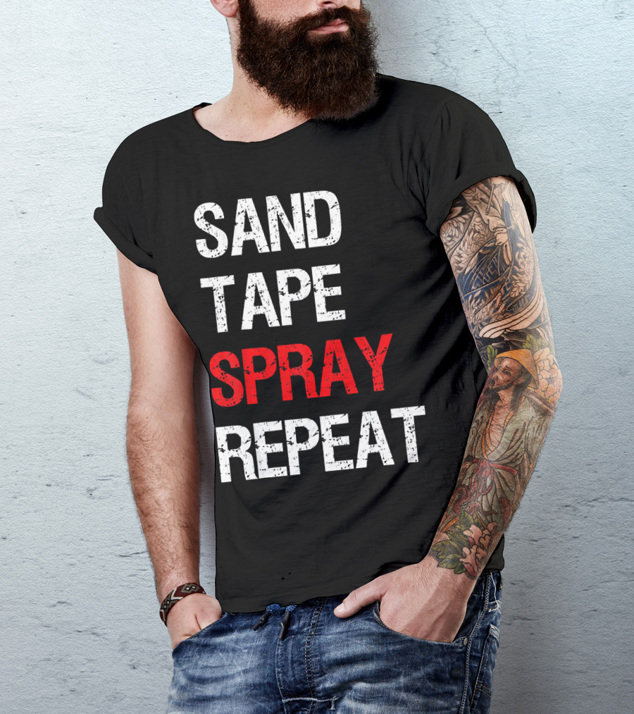 Sand Tape Spray Repeat For Autom Remodeling Tools T-Shirt