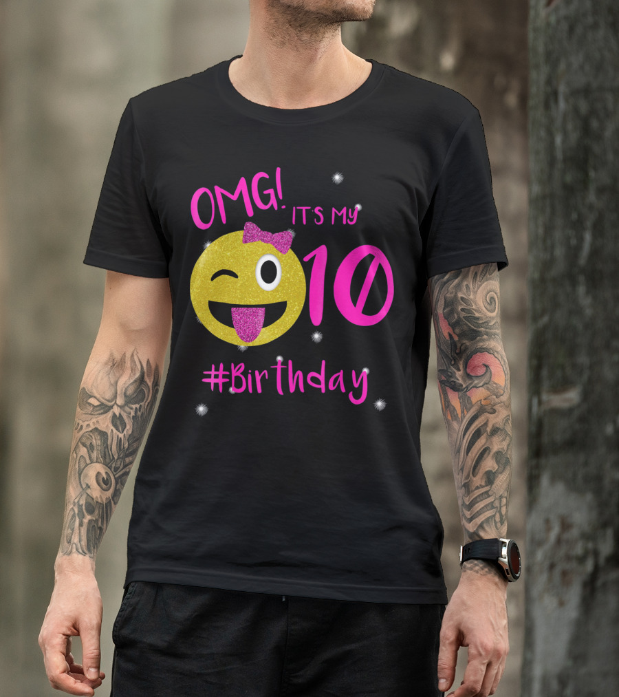 OMG It's My 10 #Birthday Emoji For Birthday Girls T-Shirt