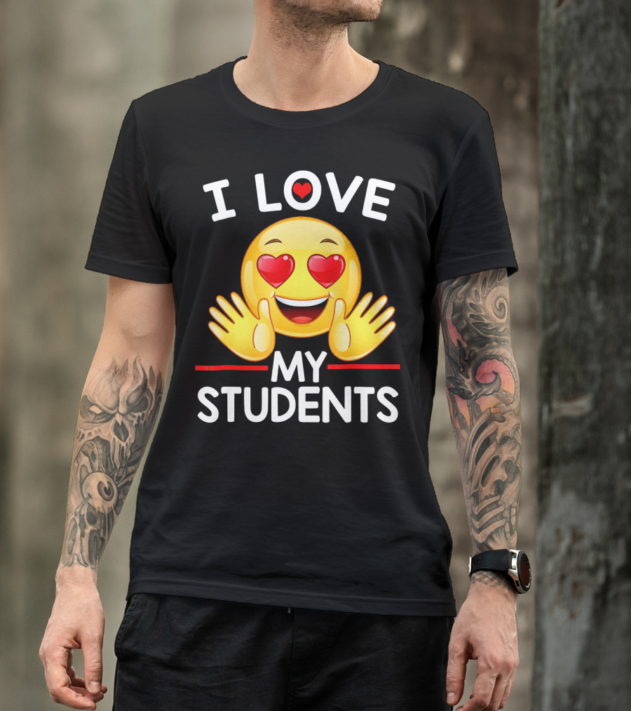 I Love My Students Heart Eye Emoji For Teachers T-Shirt