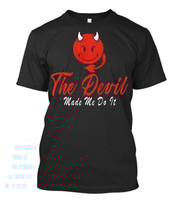 The Devil Made Me Do It Red Devil Funny T-Shirt