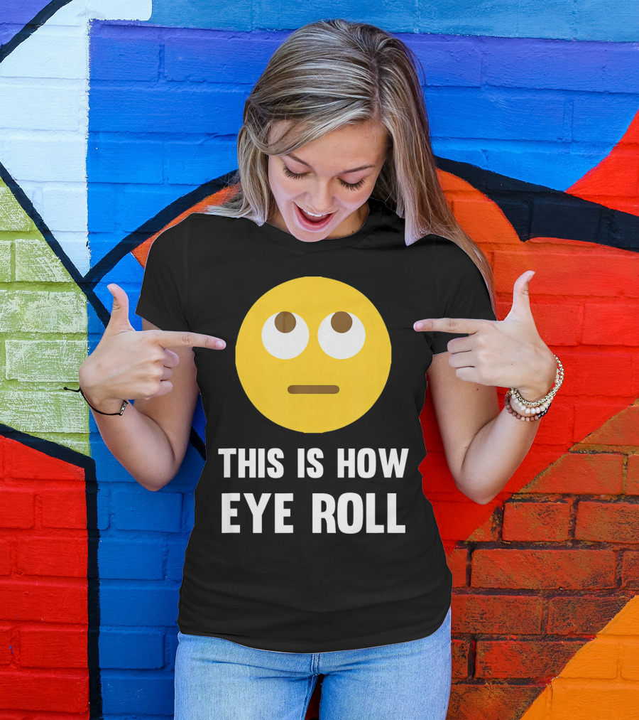 This Is How Eye Roll Emoji Pun Funny T-Shirt