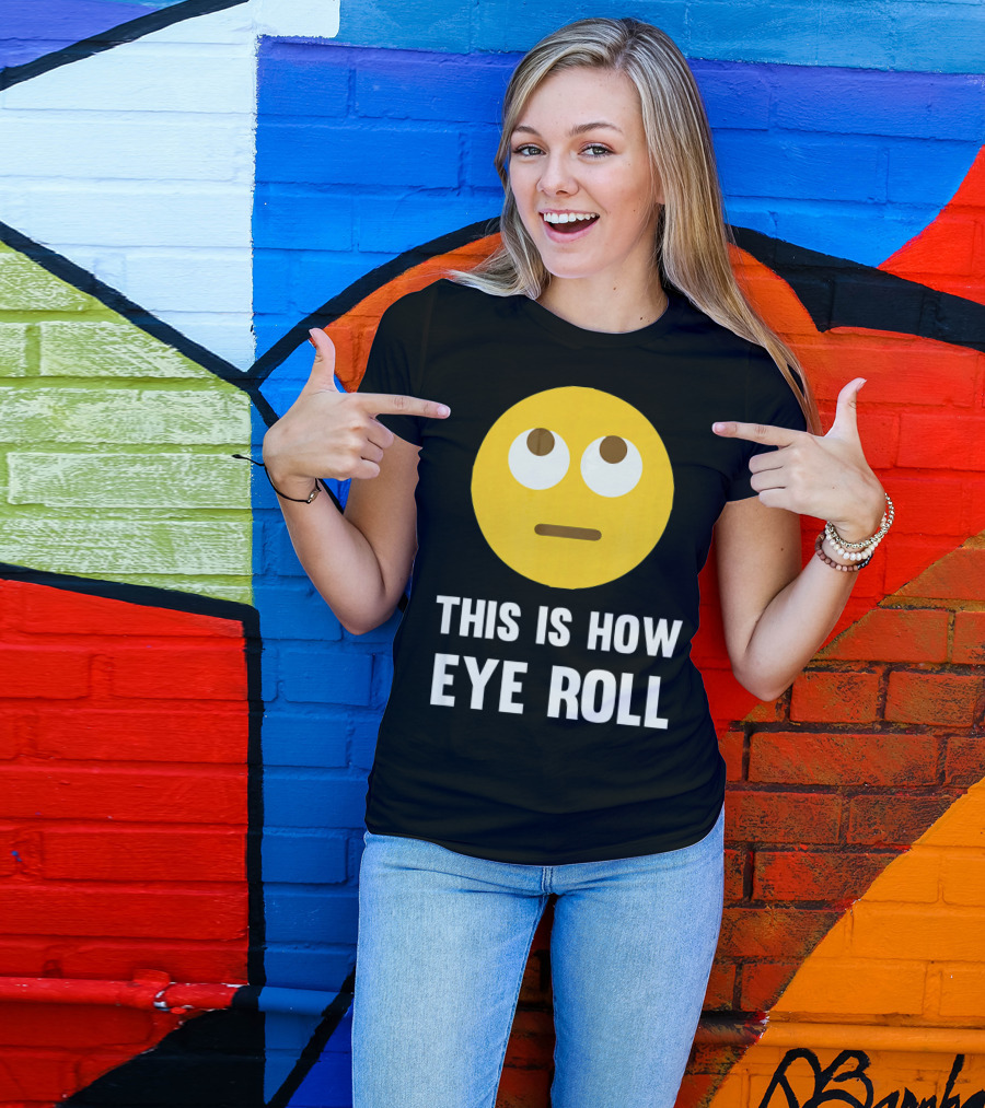 This Is How Eye Roll Emoji Pun Funny T-Shirt