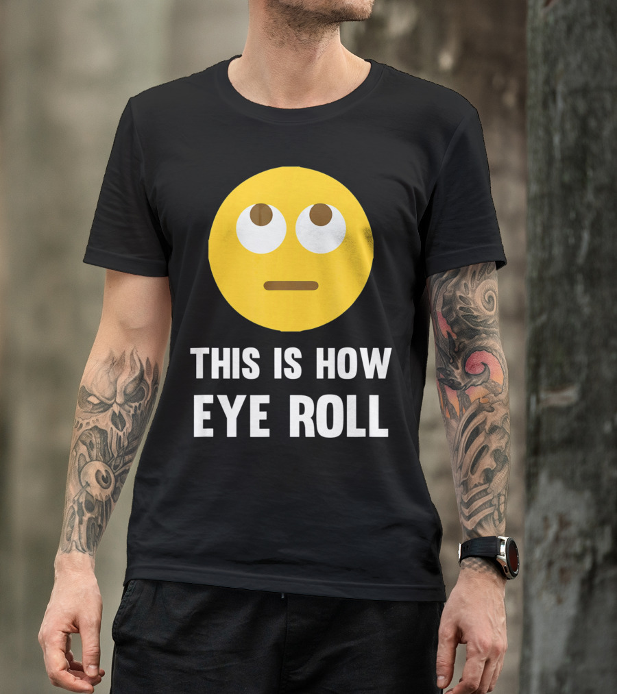 This Is How Eye Roll Emoji Pun Funny T-Shirt