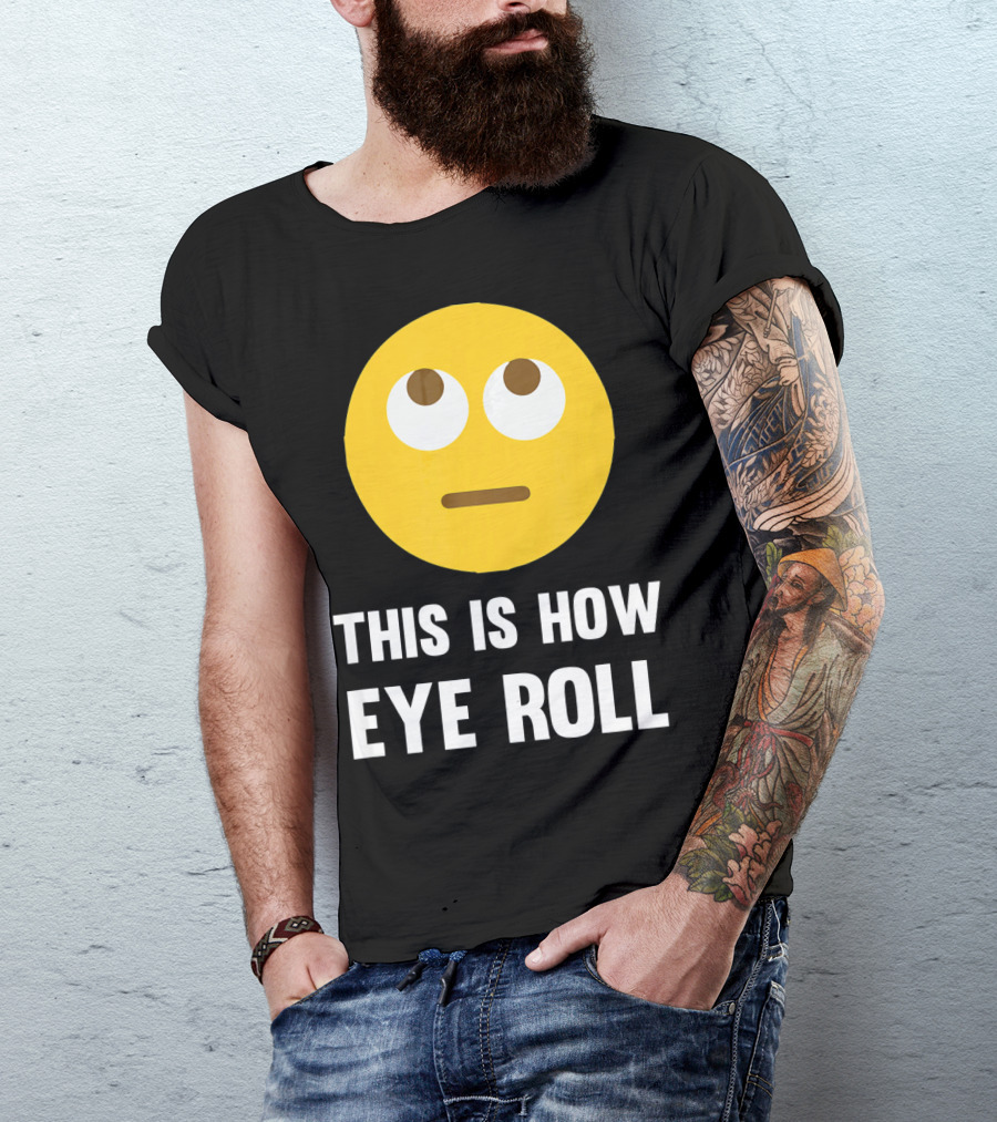This Is How Eye Roll Emoji Pun Funny T-Shirt
