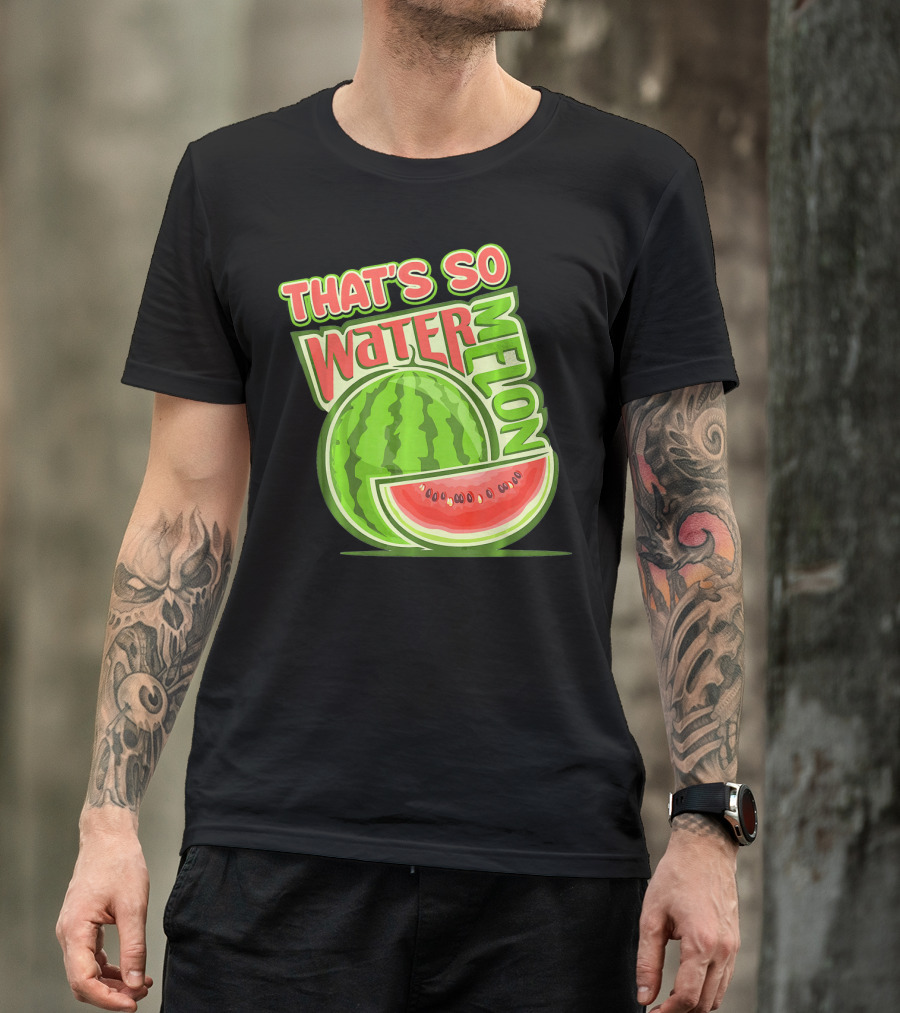 That's So Watermelon Water Melon Fruit T-Shirt