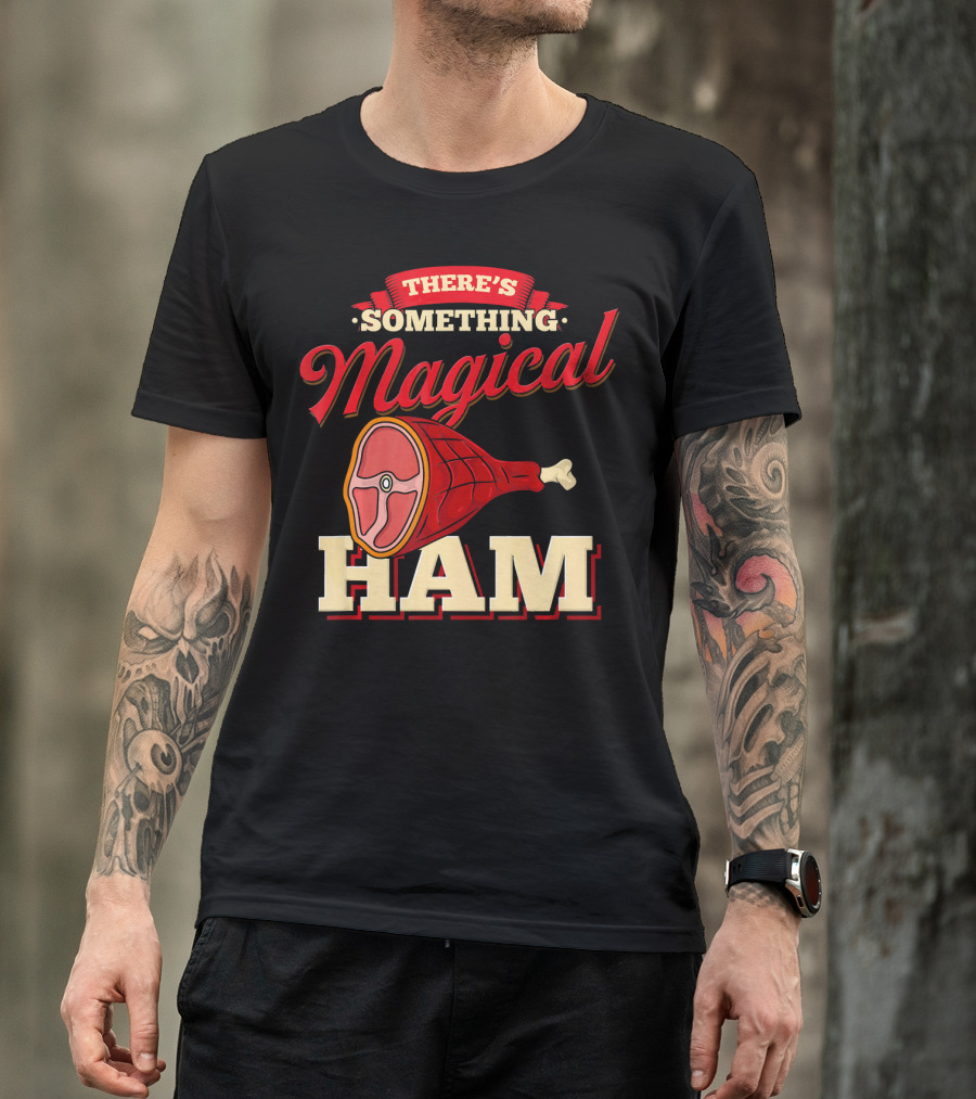 There's Something Magical About Ham Rum Ham Hamburger Funny BBQ T-Shirt