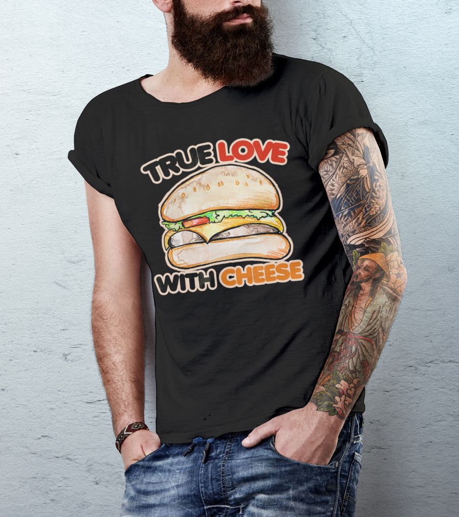 True Love With Cheese Cheeseburger T-Shirt