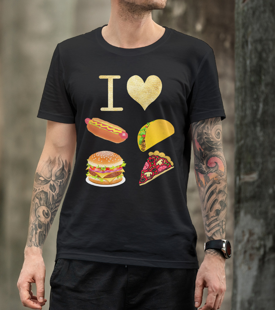 I Love Burger Hot Dog Tacos Pizza T-Shirt