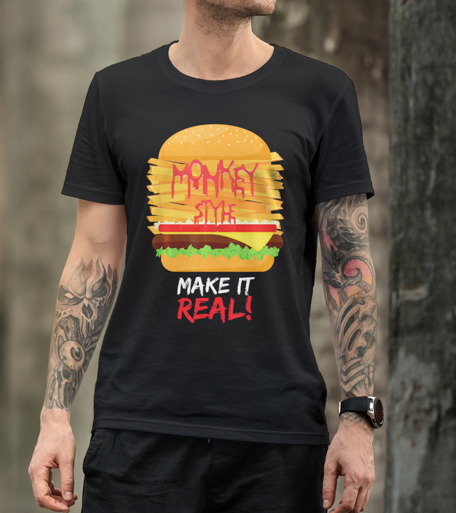 Burger Monkey Style Make It Real T-Shirt
