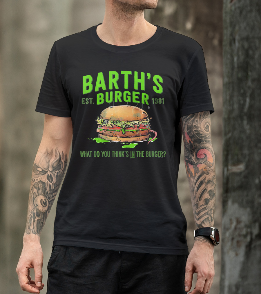 Barth's Burger Est. 1981 What Do You Think’s In The Burger? T-Shirt