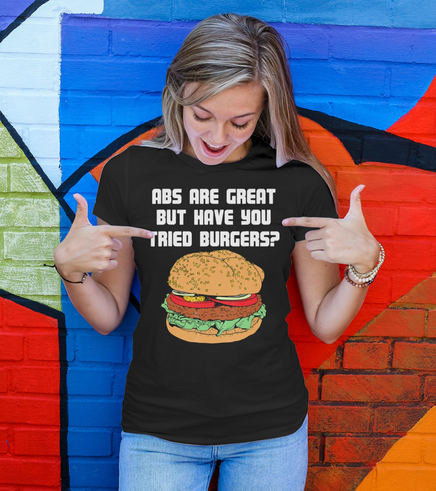 Abs Are Great But Have You Tried Burgers Funny Fitness T-Shirt