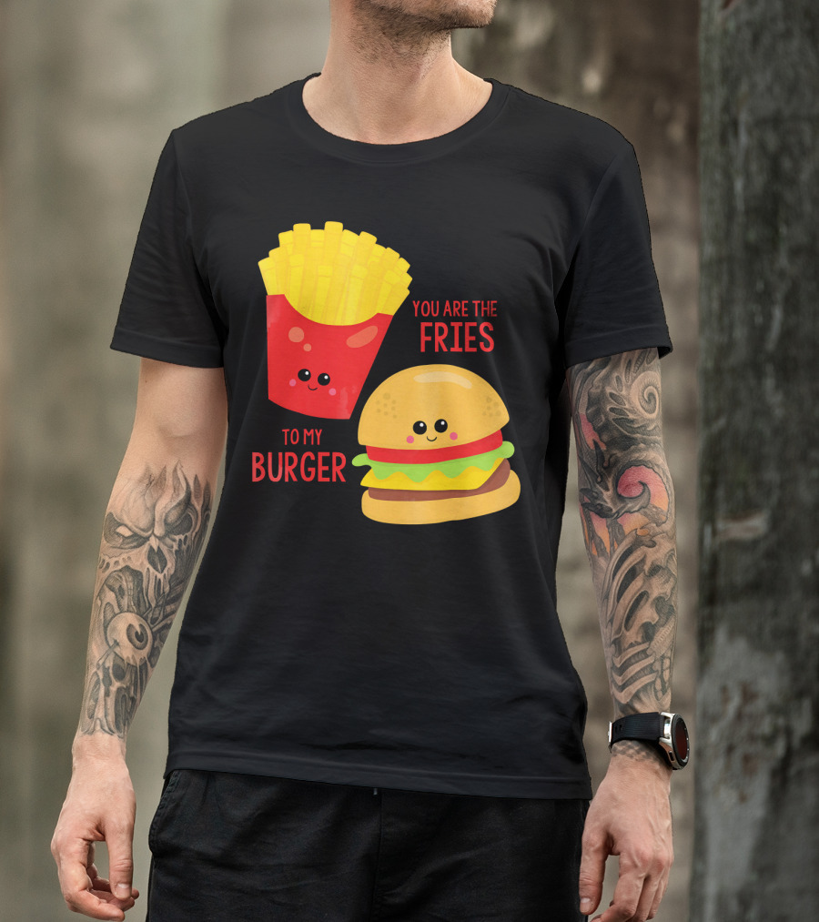 You Are The Fries To My Burger Best Friends Cute Food T-Shirt