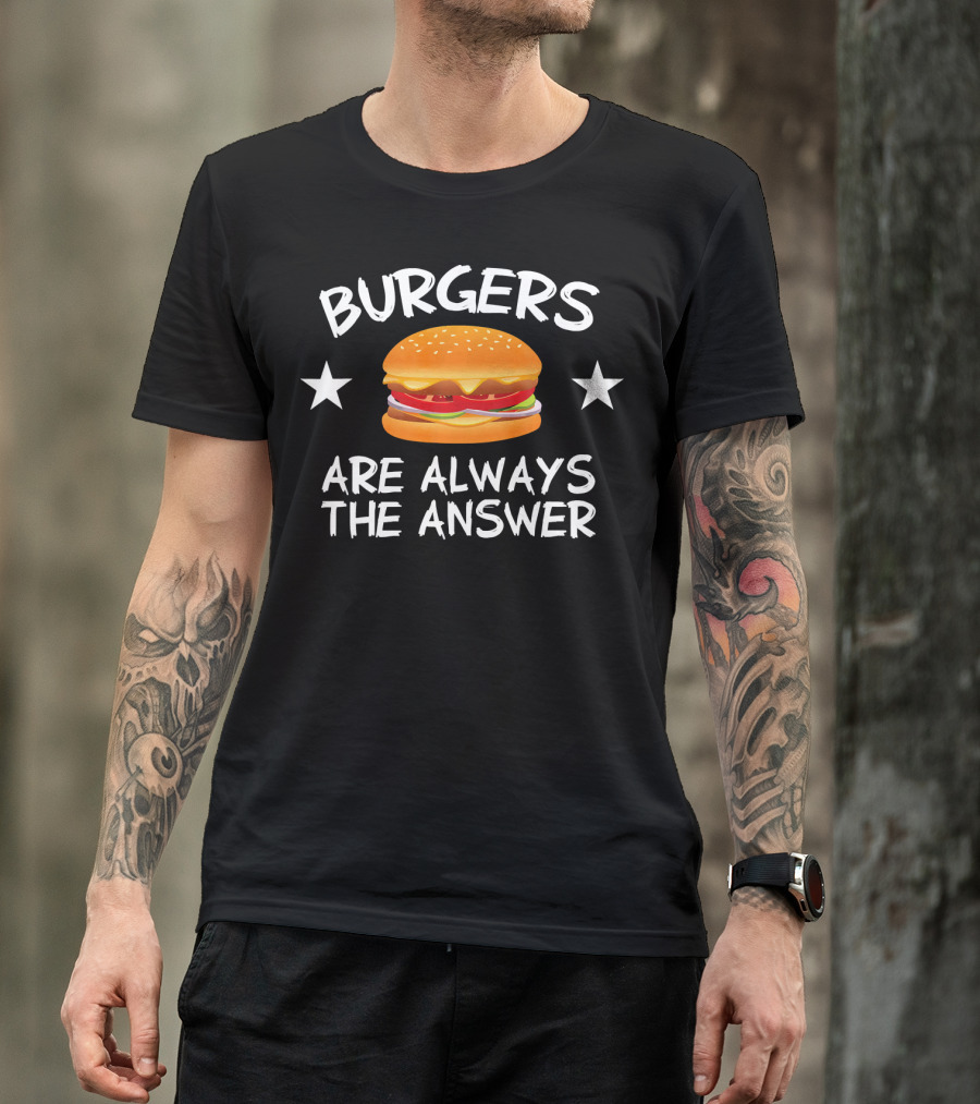 Burgers Are Always The Answer Funny Hamb Cheeseburger Stars T-Shirt
