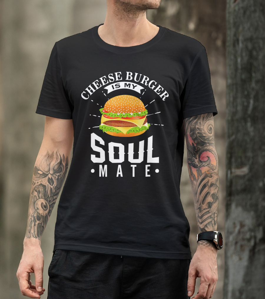 Cheese Burger Is My Soul Mate T-Shirt