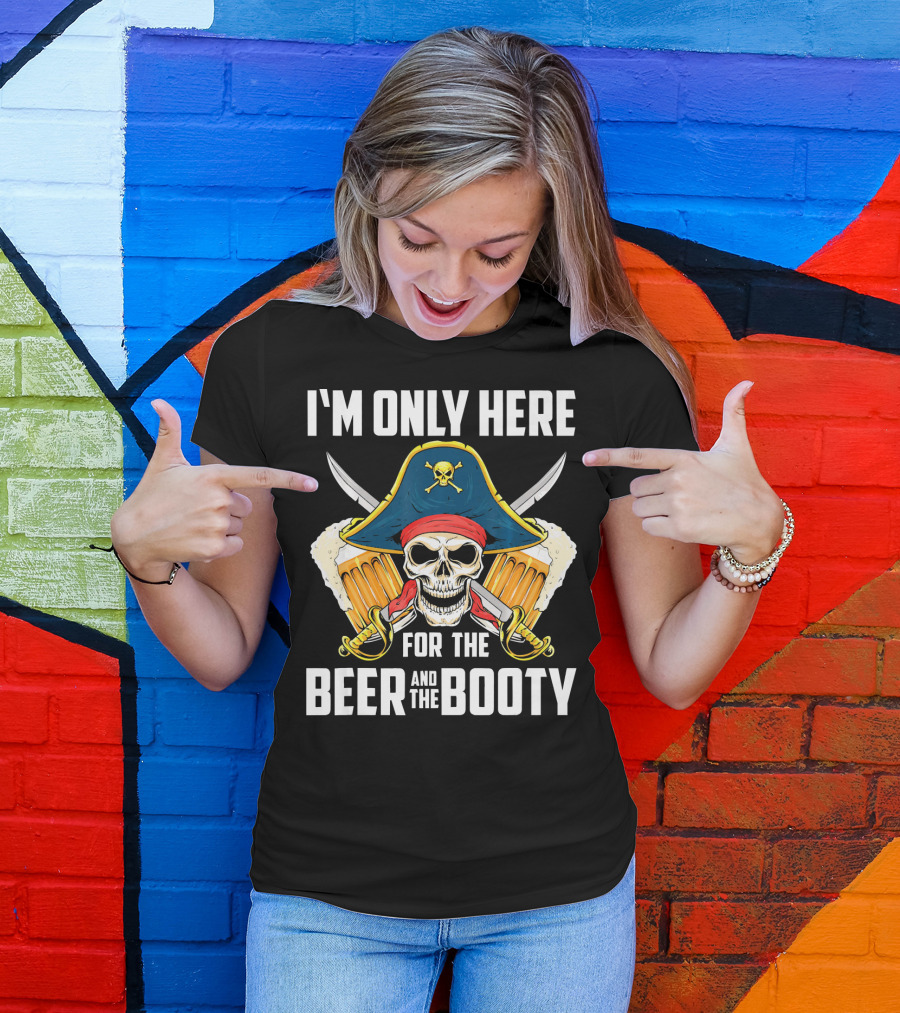 I'm Only Here For The Beer And The Booty Pirate Skull With Swords And Mug T-Shirt