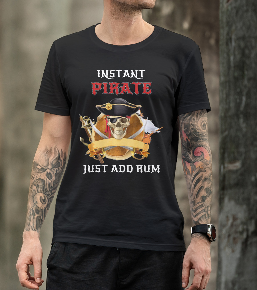 Instant Pirate Just Add Rum Skull With Hat And Swords T-Shirt