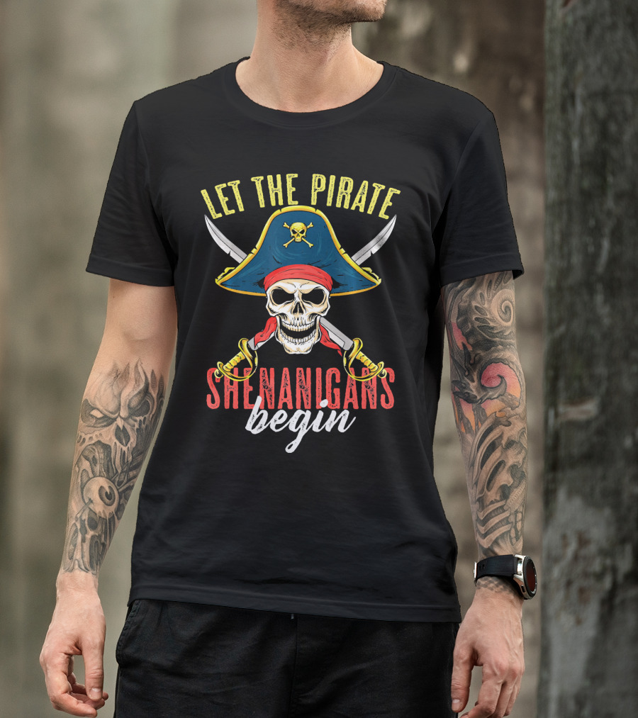 Let The Pirate Shenanigans Begin Skull Crossed Swords And Pirate Hat T-Shirt