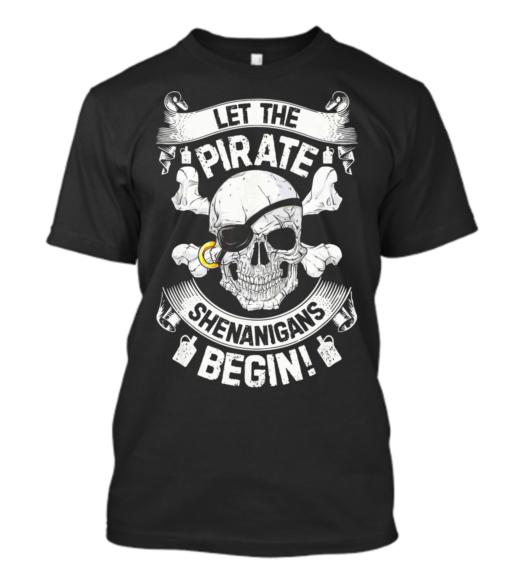 Let The Pirate Shenanigans Begin Skull And Crossbones Eyepatch Banner T-Shirt