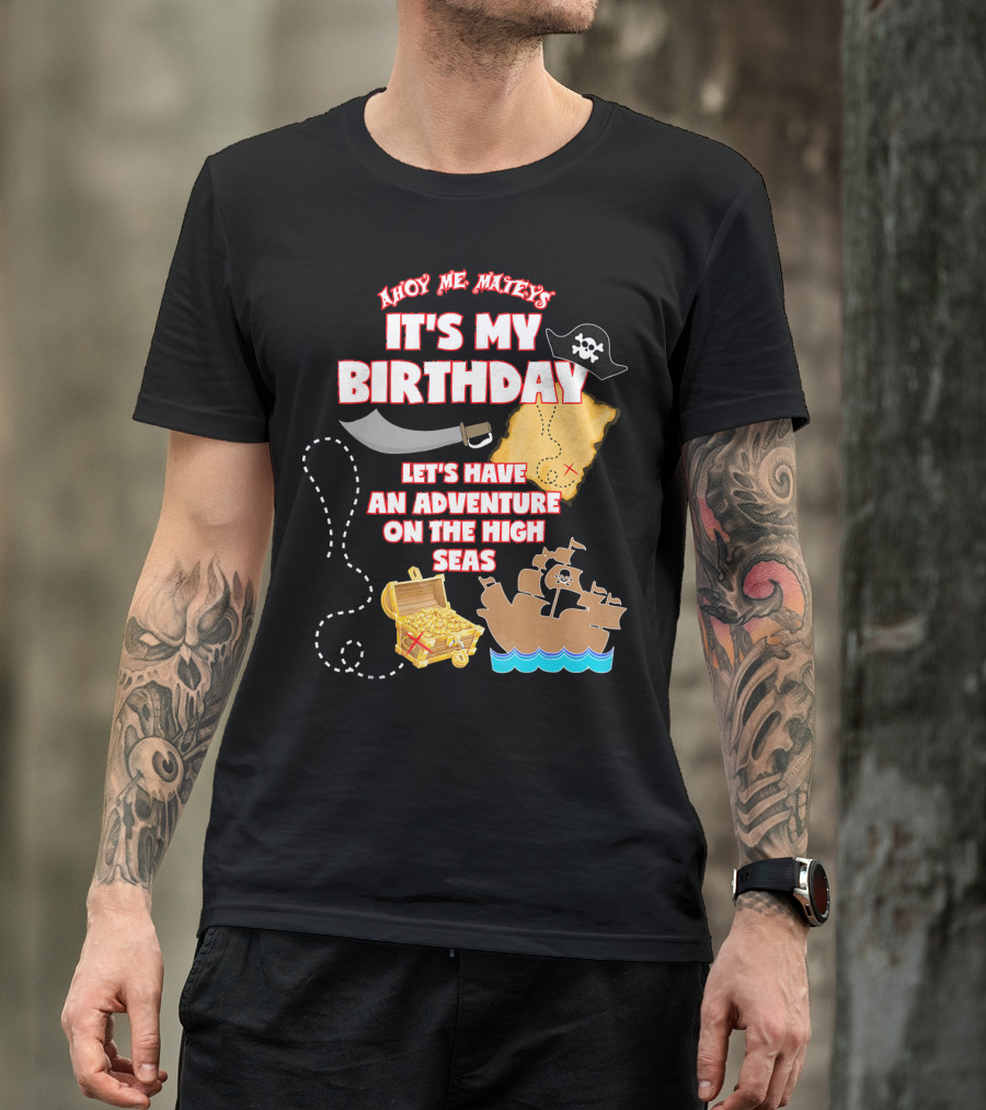 Ahoy Me Mateys It's My Birthday Let's Have An Adventure On The High Seas T-Shirt
