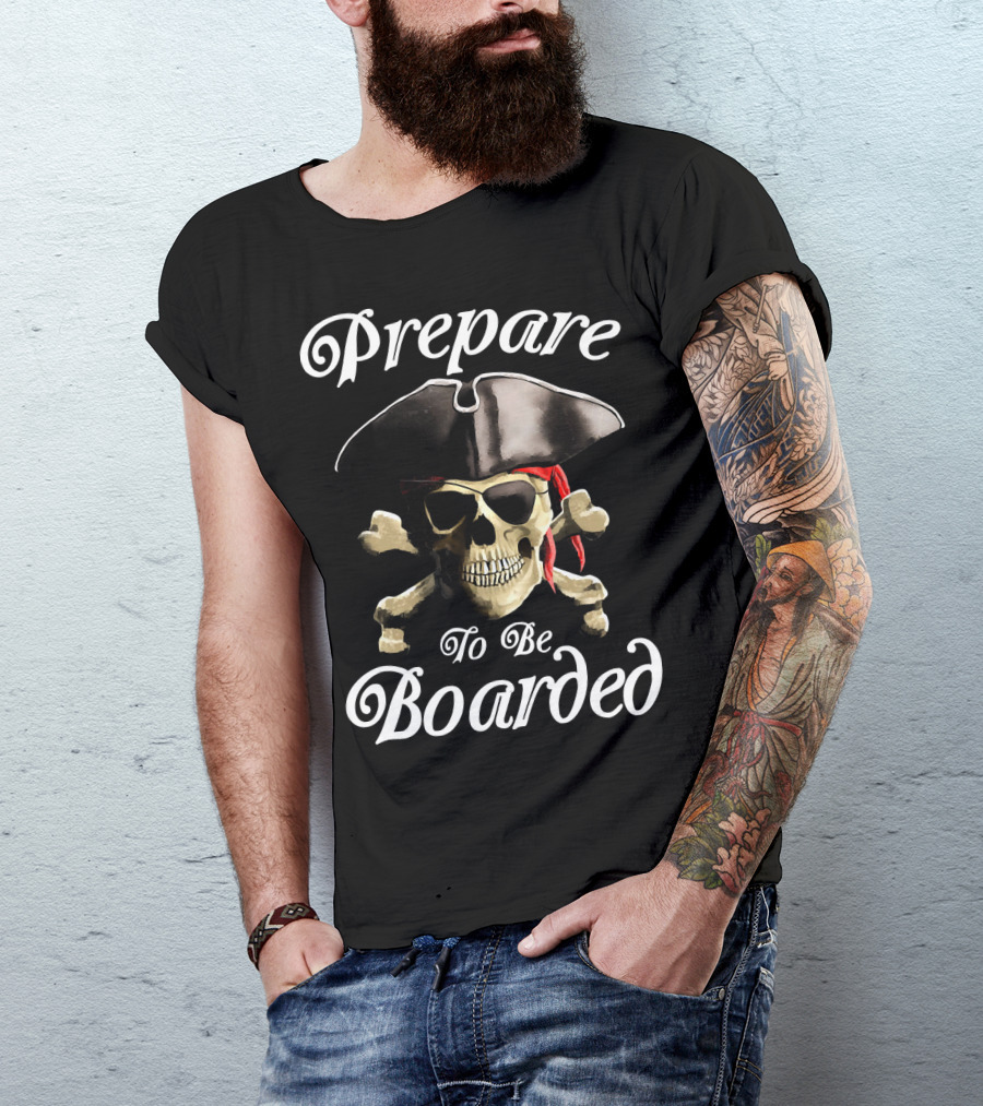 Prepare To Be Boarded Pirate Skull With Crossbones And Hat T-Shirt
