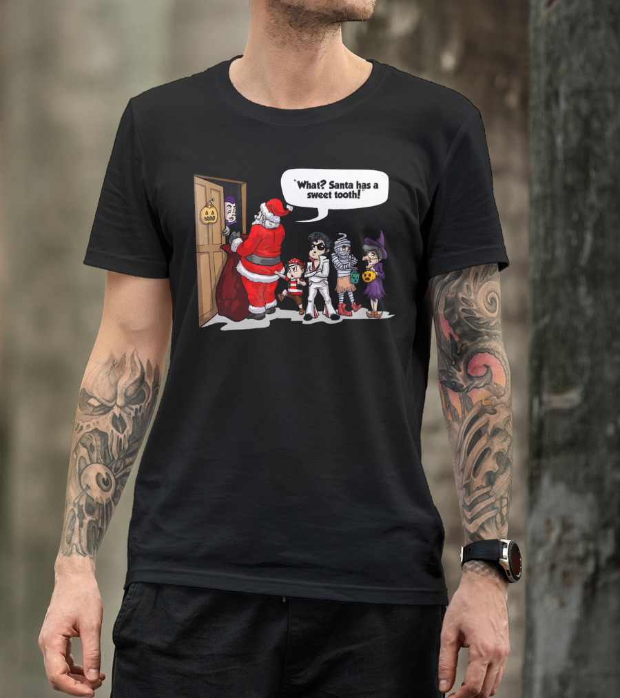Santa Halloween Elvis Witch Mummy Pirate What? Santa Has A Sweet Tooth T-Shirt