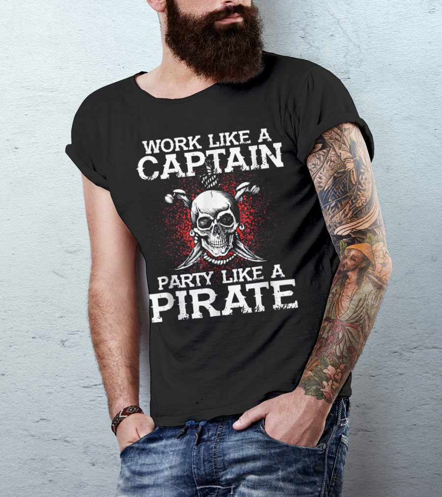 Work Like A Captain Party Like A Pirate Skull And Crossed Swords T-Shirt