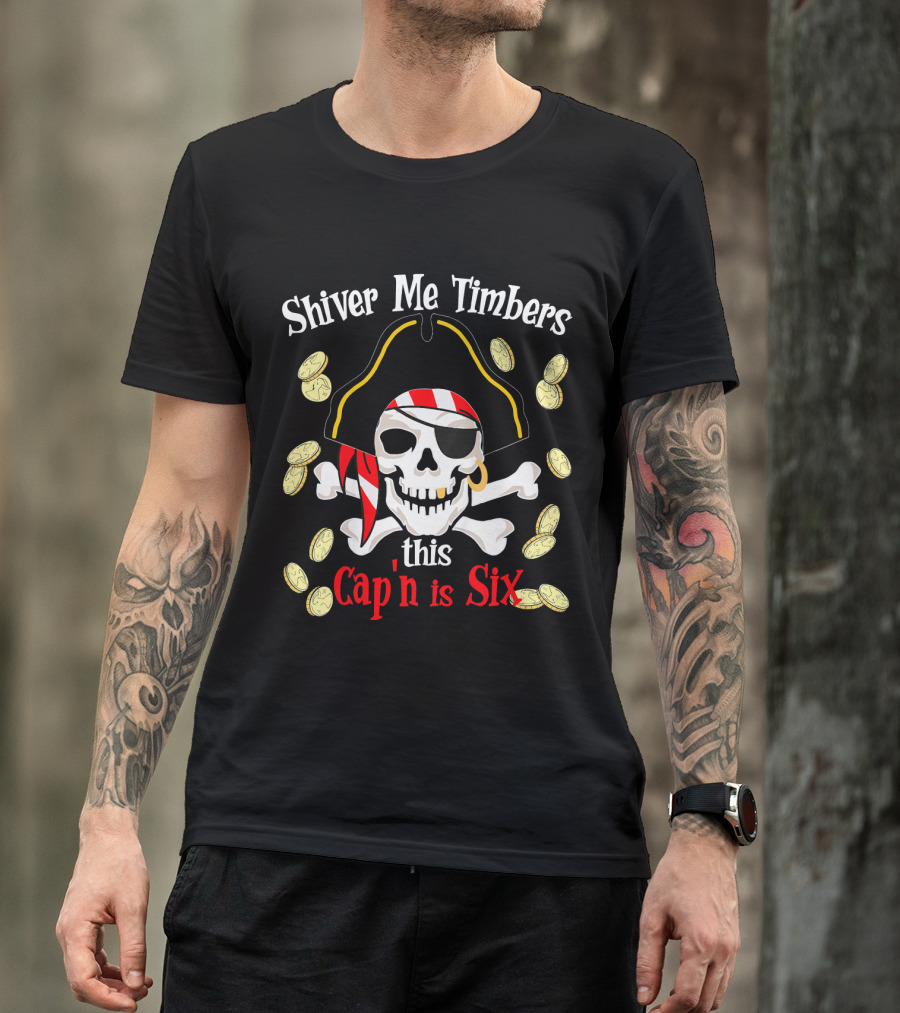Shiver Me Timbers This Cap'n Is Six Year Old Pirate Birthday Party T-Shirt