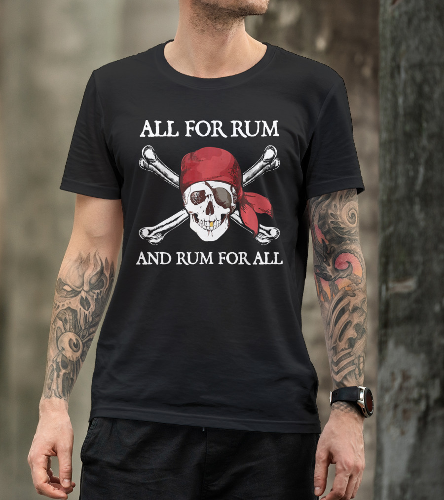 All For Rum And Rum For All Skull And Crossbones Pirate T-Shirt