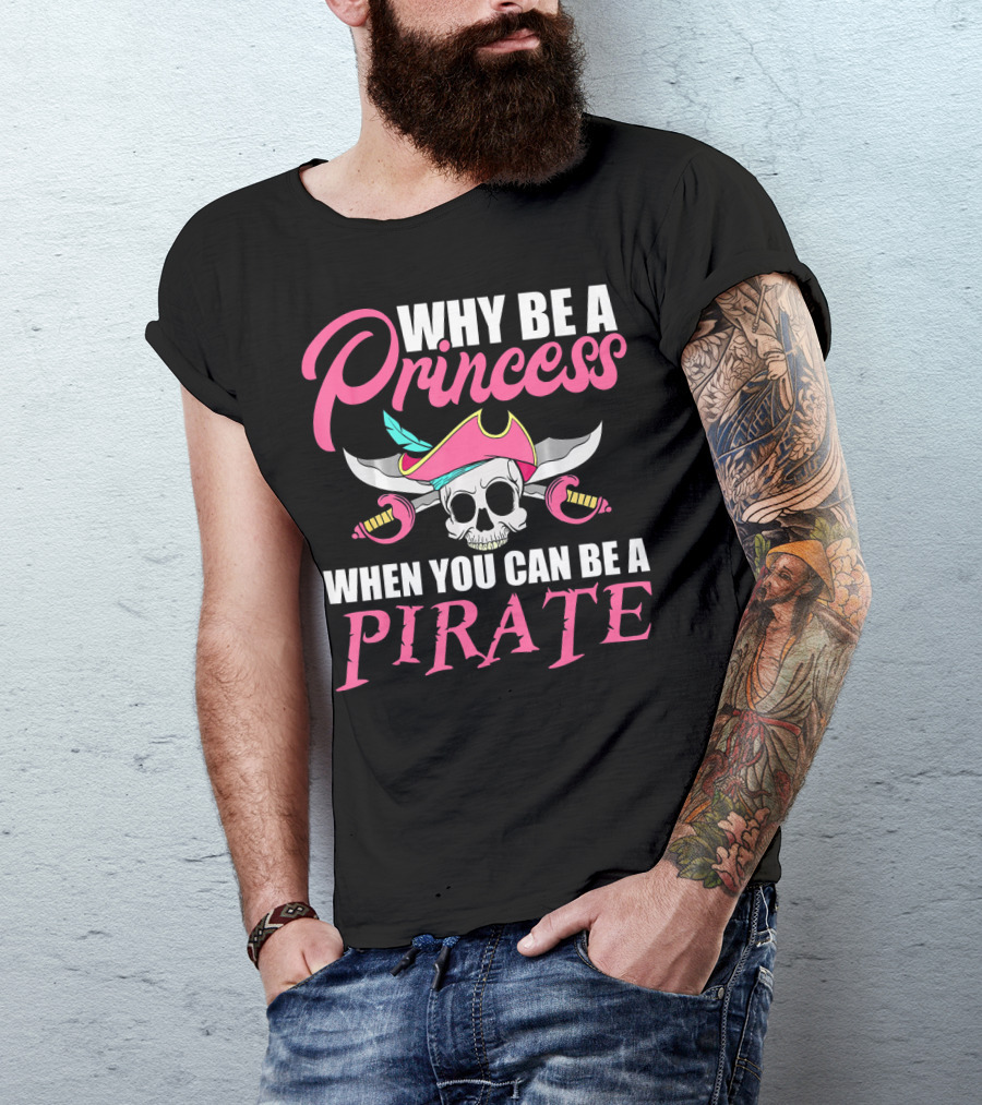 Why Be A Princess When You Can Be A Pirate Skull Crossed Sabers Pink Hat T-Shirt